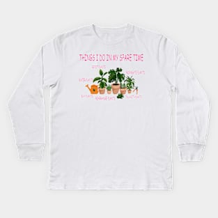 things i do in my spare time plants lover Kids Long Sleeve T-Shirt